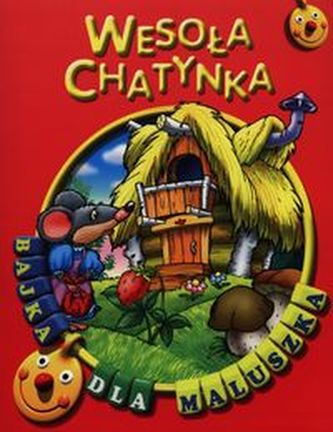 Wesoła chatynka Bajka dla maluszka