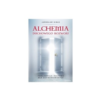 Alchemia duchowego rozwoju Inteligencja duchowa dla zaawansowanych