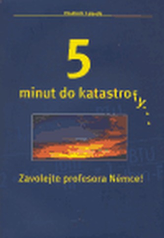 5 minut do katastrofy...Zavolejte profesora Němce!