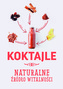 Koktajle. Naturalne źródło witalności