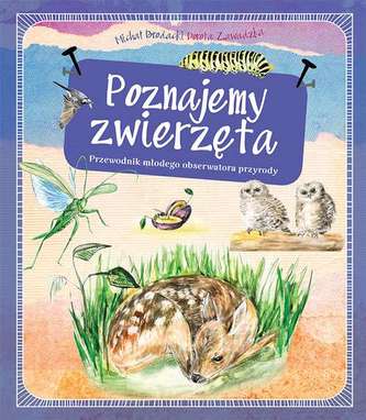 POZNAJEMY ZWIERZĘTA PRZEWODNIK MŁODEGO OBSERWATORA PRZYRODY