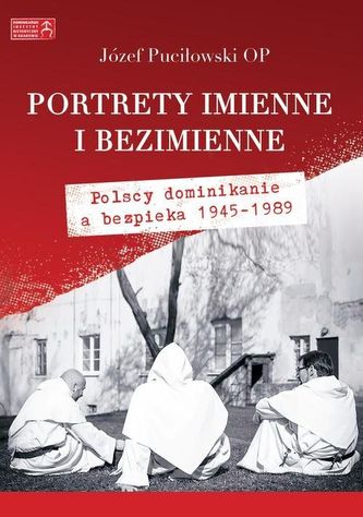 PORTRETY IMIENNE I BEZIMIENNE POLSCY DOMINIKANIE A BEZPIEKA 1945-1989