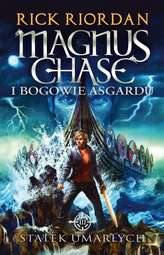 STATEK UMARŁYCH MAGNUS CHASE I BOGOWIE ASGARDU TOM 3