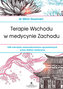 TERAPIE WSCHODU W MEDYCYNIE ZACHODU 108 SEKRETÓW SAMOUZDRAWIANIA SPRAWDZONYCH PRZEZ DR MEDYCYNY