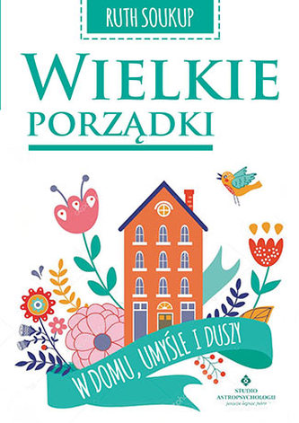 WIELKIE PORZĄDKI W DOMU UMYŚLE I DUSZY
