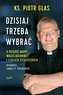DZISIAJ TRZEBA WYBRAĆ. O POTĘDZE MARYI, WALCE DUCHOWEJ I CZASACH OSTATECZNYCH
