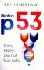 BIAŁKO P53 I GEN KTÓRY ZŁAMAŁ KOD RAKA