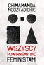 WSZYSCY POWINNIŚMY BYĆ FEMINISTAMI