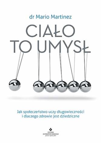 CIAŁO TO UMYSŁ JAK SPOŁECZEŃSTWO UCZY DŁUGOWIECZNOŚCI I DLACZEGO ZDROWIE JEST DZIEDZICZNE