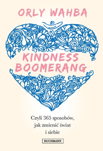 KINDNESS BOOMERANG 365 SPOSOBÓW JAK ZMIENIĆ ŚWIAT I SIEBIE