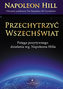PRZECHYTRZYĆ WSZECHŚWIAT POTĘGA POZYTYWNEGO DZIAŁANIA WG NAPOLEONA HILLA
