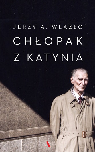 CHŁOPAK Z KATYNIA NIEWYJAŚNIONA TAJEMNICA KATYŃSKIEGO LASU