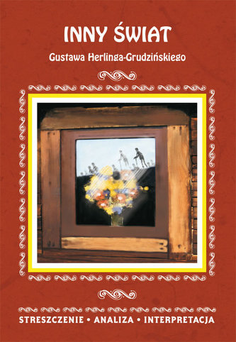 INNY ŚWIAT GUSTAWA HERLINGA-GRUDZIŃSKIEGO STRESZCZENIE ANALIZA INTERPRETACJA