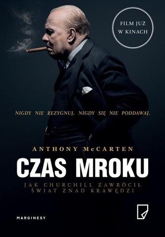 CZAS MROKU JAK CHURCHILL ZAWRÓCIŁ ŚWIAT ZNAD KRAWĘDZI