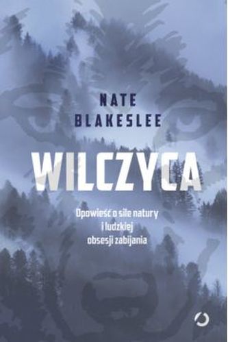WILCZYCA OPOWIEŚĆ O SILE NATURY I LUDZKIEJ OBSESJI ZABIJANIA