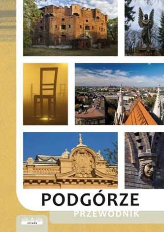 PODGÓRZE PRZEWODNIK PO PODGÓRZU PRAWOBRZEŻNEJ CZĘŚCI KRAKOWA