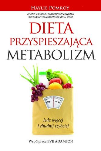 DIETA PRZYSPIESZAJĄCA METABOLIZM JEDZ WIĘCEJ I CHUDNIJ SZYBCIEJ