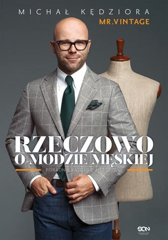 RZECZOWO O MODZIE MĘSKIEJ PORADNIK KAŻDEGO MĘŻCZYZNY WYD. 2