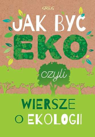JAK BYĆ EKO CZYLI WIERSZE O EKOLOGII