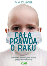 CALA PRAWDA O RAKU PROFILAKTYKA I ALTERNATYWNE TERAPIE PRZECIWNOWOTWOROWE