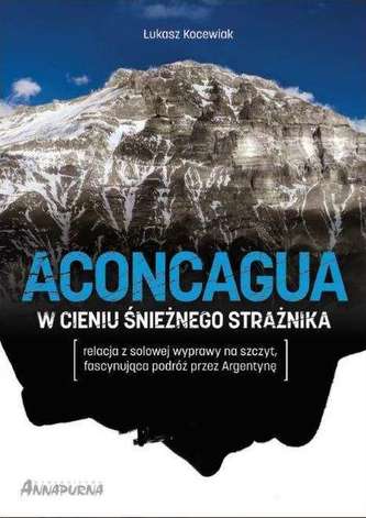 ACONCAGUA W CIENIU ŚNIEŻNEGO STRAŻNIKA