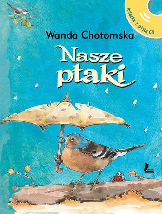 Nasze ptaki Książka z płytą CD z głosami ptaków Nasze ptaki Książka z płytą CD z głosami ptaków