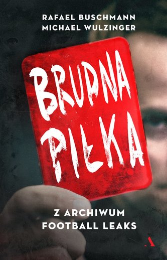 Brudna piłka. Z archiwum Footbal Leaks