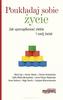 Poukładaj sobie życie. Jak uporządkować siebie i swój świat