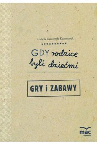 Gdy rodzice byli dziećmi. Gry i zabawy