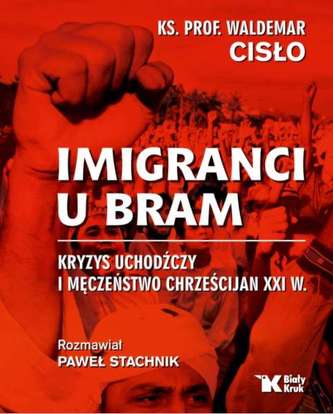 IMIGRANCI U BRAM KRYZYS UCHODŹCZY I MĘCZEŃSTWO CHRZEŚCIJAN XXI W
