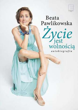 ŻYCIE JEST WOLNOŚCIĄ AUTOBIOGRAFIA