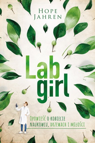 LAB GIRL OPOWIEŚĆ O KOBIECIE NAUKOWCU DRZEWACH I MIŁOŚCI LAB GIRL OPOWIEŚĆ O KOBIECIE NAUKOWCU DRZEWACH I MIŁOŚCI