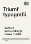 TRIUMF TYPOGRAFII KULTURA KOMUNIKACJA NOWE MEDIA