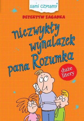NIEZWYKŁY WYNALAZEK PANA ROZUMKA NIEZWYKŁY WYNALAZEK PANA ROZUMKA