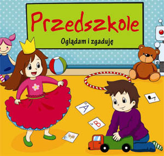 PRZEDSZKOLE OGLĄDAM I ZGADUJĘ