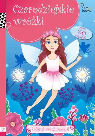 KOLORUJ MALUJ NAKLEJAJ CZARODZIEJSKIE WRÓŻKI
