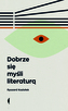 DOBRZE SIĘ MYŚLI LITERATURĄ