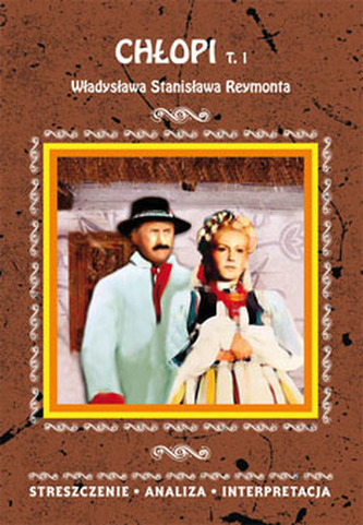 CHŁOPI TOM 1 WŁADYSŁAWA STANISŁAWA REYMONTA STRESZCZENIE ANALIZA INTERPRETACJA WYD.2