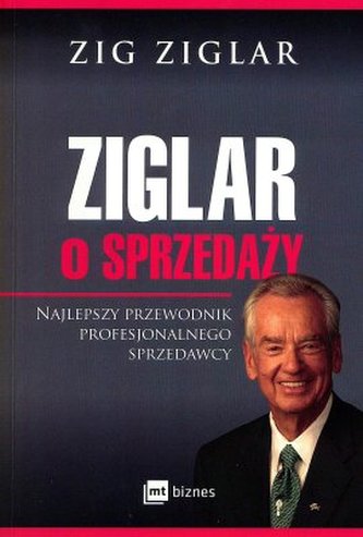 Ziglar o sprzedaży. Najlepszy przewodnik profesjonalnego sprzedawcy