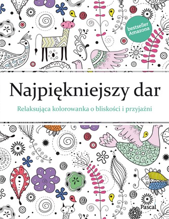 NAJPIĘKNIEJSZY DAR RELAKSUJĄCA KOLOROWANKA O BLISKOŚCI I PRZYJAŹNI