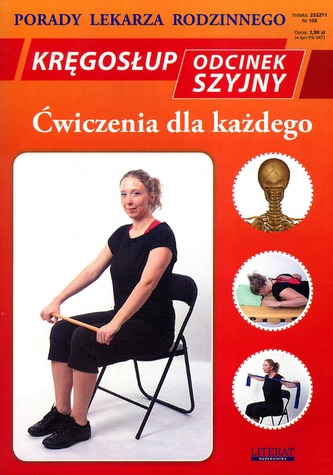 KRĘGOSŁUP ODCINEK SZYJNY ĆWICZENIA DLA KAŻDEGO PORADY LEKARZA RODZINNEGO WYD. 2