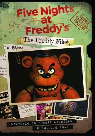 The Freddy Files. Oficjalny przewodnik po grze Five Nights at Freddy’s