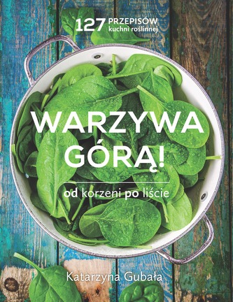 WARZYWA GÓRĄ OD KORZENI PO LIŚCIE