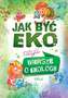 JAK BYĆ EKO CZYLI WIERSZE O EKOLOGII