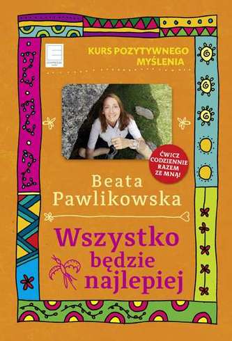 KURS POZYTYWNEGO MYŚLENIA WSZYSTKO BĘDZIE NAJLEPIEJ