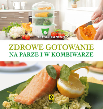 ZDROWE GOTOWANIE NA PARZE I W KOMBIWARZE WYD. 2