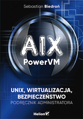 AIX POWERVM VM UNIX WIRTUALIZACJA BEZPIECZEŃSTWO PODRĘCZNIK ADMINISTRATORA