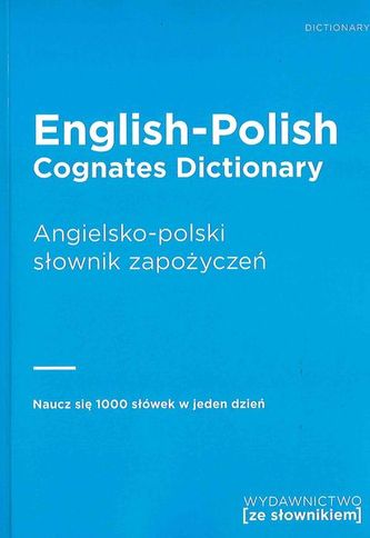 ENGLISH-POLISH COGNATES DICTIONARY / ANGIELSKO-POLSKI SŁOWNIK ZAPOŻYCZEŃ