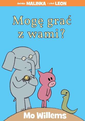 MOGĘ GRAĆ Z WAMI ŚWINKA MALINKA I SŁOŃ LEON