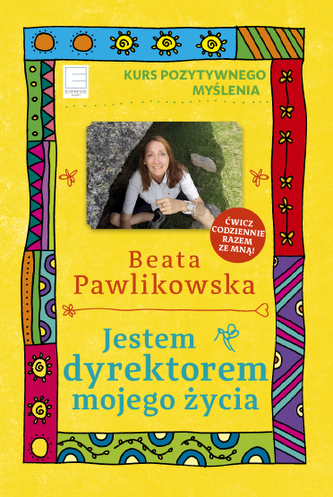 KURS POZYTYWNEGO MYŚLENIA JESTEM DYREKTOREM MOJEGO ŻYCIA